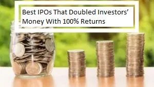 Best IPO Stocks That Doubled Investors Money With 100 Returns